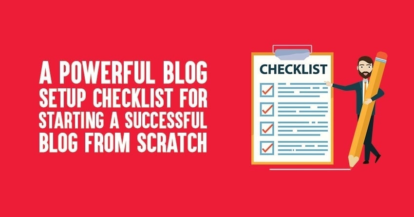 A Powerful Blog Setup Checklist for Starting A Successful Blog from Scratch