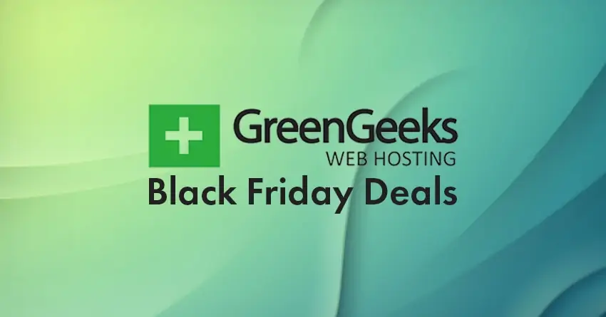GreenGeeks Black Friday Deals 2023: Get 85% FLAT Discount [Deals Are Live Now]