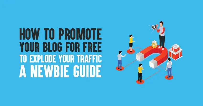 How to Promote Your Blog for Free to Explode Your Traffic in 2023: A Newbie Guide