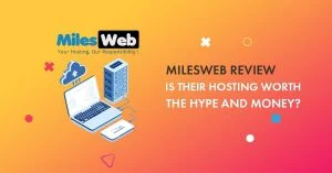 MilesWeb Review 2023: Is This Hosting Worth The Hype And Money?