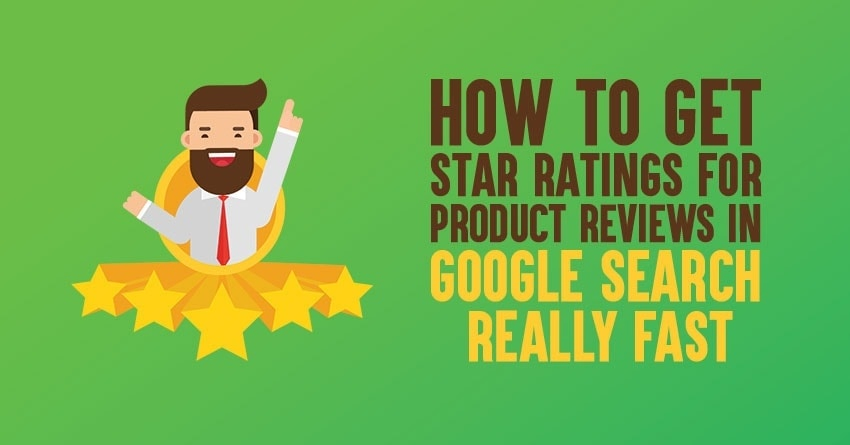 How to Get Google Star Ratings for Product Reviews [The PROVEN Ways]